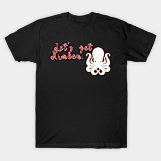 Let_s get Kraken. T-Shirt